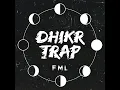 Dhikr Trap - FML, FAHIMI & Mal Hamka