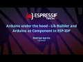 EDC22 Day 1 Talk 14 Arduino under the hood Lib Builder and Arduino as Component in ESP IDF