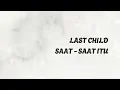 Download Lagu SAAT SAAT ITU - LAST CHILD (Lyrics Video)