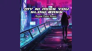 Download MY NI MISS YOU SLOW BASS (Remix) MP3