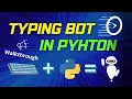 I built a TYPING BOT in PYTHON Short overview of BOT