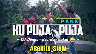 Download Dj KU PUJA PUJA - IPANK || Remix Slow Bass 🔴 MP3