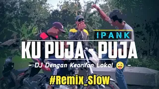 Dj KU PUJA PUJA - IPANK || Remix Slow Bass 🔴