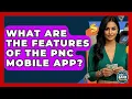 What Are The Features Of The PNC Mobile App - Ask Your Bank Teller