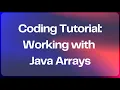 Coding Tutorial - Working with Java Arrays