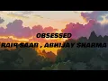 OBSESSED - Riar Saab, Abhijay Sharma