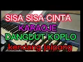 Download Lagu SISA SISA CINTA KARAOKE DANGDUT KOPLO KENDANG TAMPAK
