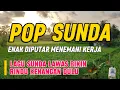 Download Lagu POP SUNDA LAWAS PALING MERDU BANYAK DICARI | LAGU SUNDA COCOK TEMANI PERJALANAN 