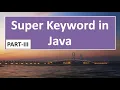 Super Keyword in JAVA part 3