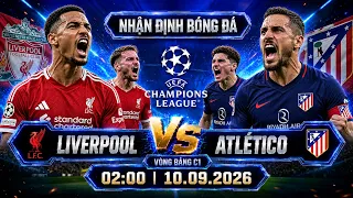 nhận định bóng đá hôm nay | Liverpool vs Atlético de Madrid - 02h00,10/09 - CUP C1