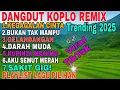 Download Lagu DANGDUT KOPLO REMIX TRENDING TIKTOK 2025 | KEGAGALAN CINTA | BUKAN TAK MAMPU | GELANDANGAN