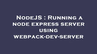 NodeJS Running a node express server using webpack-dev-server