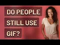 Do people still use GIF