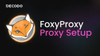 How to Use Proxies With FoxyProxy Proxy Integration Tutorial