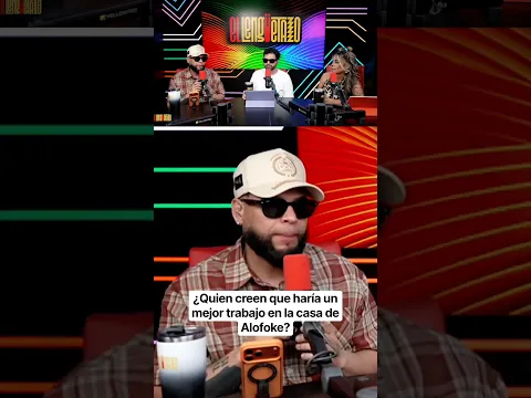 ¿Quien creen que haría un mejor trabajo en la casa de Alofoke?