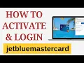jetbluemastercard HOW TO ACTIVATE AND LOGIN jetblue CREDIT card
