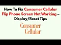 How To Fix Consumer Cellular Flip Phone Screen Not Working - Tips