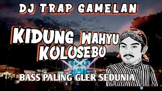 Download DJ TRAP GAMELAN KIDUNG WAHYU KOLOSEBO BASS GLER 2024 MP3