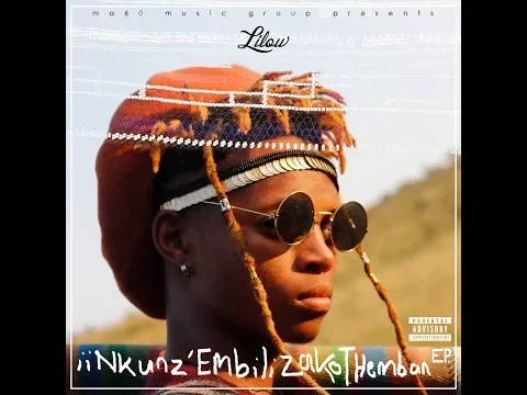 Download MP3 02 - Lilow ntk - iiNkunz'Embili ZakoThemban Offical Audio