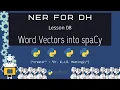 How to Load Custom Word Vectors into spaCy Models Named Entity Recognition for DH 08