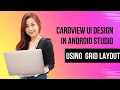 How to use Card view design Android Studio Using Grid Layout