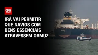 Estreito de Ormuz: Irão diz que vai permitir a passagem de navios com bens essenciais | AGORA CNN