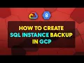 How to Create SQL Instance Backup in GCP