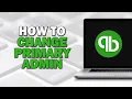 How To Change Primary Admin In Quickbooks Easiest Way