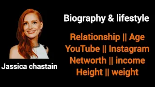 Jassica chastain biography lifestyle Networth Age Height Hobbies YouTube