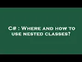 C Where and how to use nested classes
