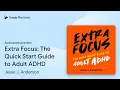 Extra Focus The Quick Start Guide to Adult by Jesse J Anderson book