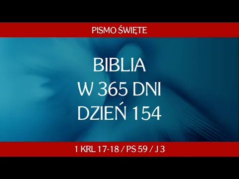 Download MP3 Dzień 154. Biblia w 365 dni - 1 Krl 17-18 / Ps 59 / J 3