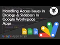 Handling Dialog and Sidebar Access Issues in Google Workspace Apps