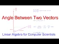 Linear Algebra for Computer Scientists 6 The Angle Between Two Vectors