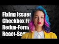 Fixing Checkbox Issues with Redux-Form and React-Semantic-UI Integration