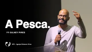 A PESCA - Pastor Gilney