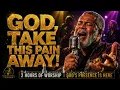 God, Take This Pain Away 🙏 2 Hours of Black Gospel Worship & Soulful Prayer
