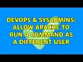 DevOps SysAdmins Allow Apache to run a command as a different user 4 Solutions