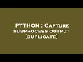 PYTHON Capture subprocess output