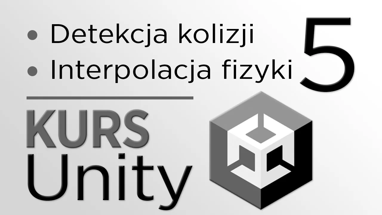 5. Kurs Unity - Detekcja kolizji oraz interpolacja fizyki