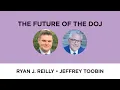 The Future of the DOJ Ryan J Reilly with Jeffrey Toobin
