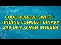 Code Review Swift - Finding longest binary gap of a given integer