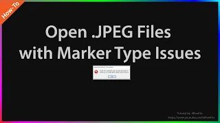 How To Open Image Files With JPEG Marker Type Issues  How To Open Image Files With JPEG Marker Type Issues