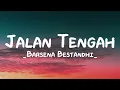 Jalan Tengah - Barsena Bestandhi | Lirik Lagu