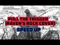 Pull The Trigger Raven s Rock COVER Sped Up
