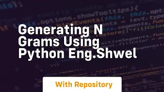 Generating n grams using python eng shwel