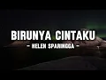 Download Lagu Helen Sparingga - Birunya Cintaku (Lyrics/Lirik)