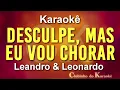 Leandro & Leonardo - Desculpe, Mas eu Vou Chorar - Karaokê