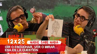 NADIE SABE NADA 12x25 | Oír o escuchar, ver o mirar… esa es la cuestión