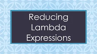 Reducing Lambda Expressions